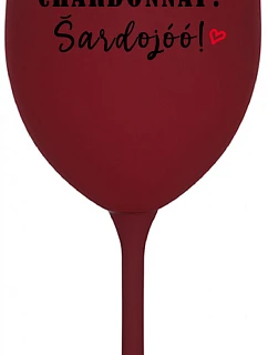 CHARDONNAY? ŠARDOJÓÓ! - pohár na burgundské víno 350 ml
