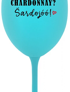 CHARDONNAY? ŠARDOJÓÓ! - tyrkysový pohár na víno 350 ml