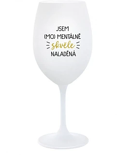 I AM (MO)MENTALLY GREAT - pohár na biele víno 350 ml