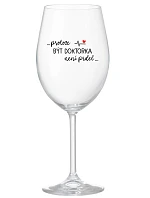...KEĎŽE BYŤ LEKÁRNIKOM NIE JE PRELIMINÁRNE... - číry pohár na víno 350 ml