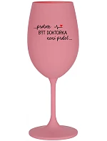 ...KEĎŽE BYŤ LEKÁRNIKOM NIE JE PRELIMINÁRNE... - ružový pohár na víno 350 ml