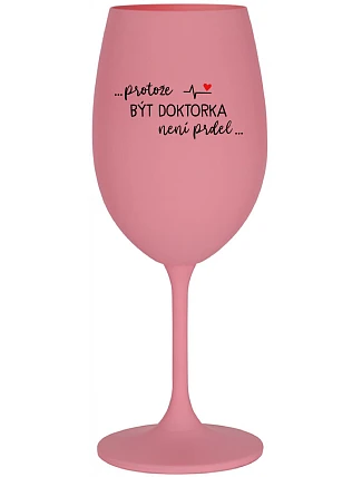 ...KEĎŽE BYŤ LEKÁRNIKOM NIE JE PRELIMINÁRNE... - ružový pohár na víno 350 ml