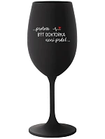 ...KEĎŽE BYŤ LEKÁRNIKOM NIE JE PRELIMINÁRNE... - čierny pohár na víno 350 ml