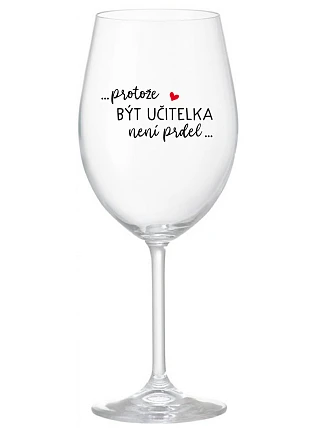 ...KEĎŽE BYŤ UČITEĽOM NIE JE PRÁCA... - číry pohár na víno 350 ml
