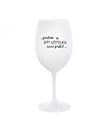 ...KEĎŽE BYŤ UČITEĽOM NIE JE PRÁCA... - pohár na biele víno 350 ml