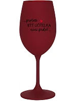 ...KEĎŽE BYŤ UČITEĽOM NIE JE PRÁCA... - vínový pohár na víno 350 ml