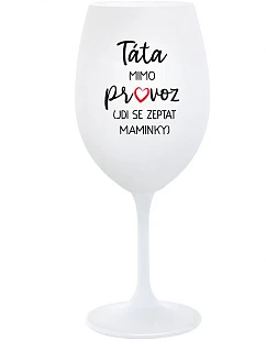 Tatínek je mimo prevádzky (ide za mamičkou) - pohár na biele víno 350 ml