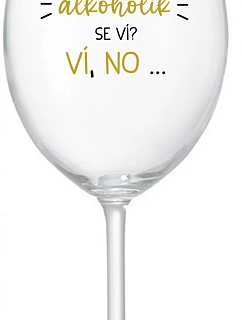 VIETE, ŽE NIE SOM ALKOHOLIK? VIETE, ŽE NIE... - číry pohár na víno 350 ml