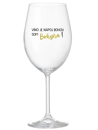 VÍNO JE BOŽSKÝ NÁPOJ. JA SOM BOŽSTVO! - priehľadný pohár na víno 350 ml