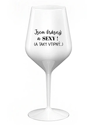 Som KRÁSNA A SEXY! (A TAKÁ FIT...) - biely nerozbitný pohár na víno 470 ml