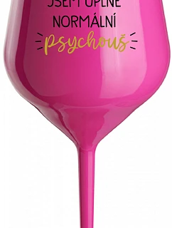 JSEM ÚPLNĚ NORMÁLNÍ PSYCHOUŠ - růžová nerozbitná sklenice na víno 470 ml