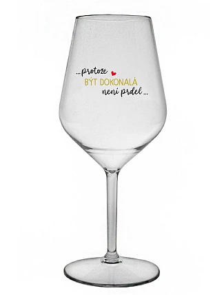 ...KEĎŽE BYŤ DOKONALÝ NIE JE PRDEL... - číry nerozbitný pohár na víno 470 ml