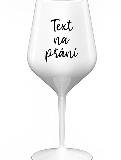 TEXT NA PŘÁNÍ - bílá nerozbitná sklenice na víno 470 ml