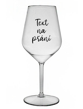 TEXT NA PŘÁNÍ - čirá nerozbitná sklenice na víno 470 ml