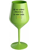 NEMÔŽEM POVEDAŤ, ŽE MÁM ĽUDÍ RADŠEJ - zelený nerozbitný pohár na víno 470 ml