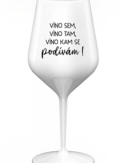 VÍNO SEM, VÍNO TAM, VÍNO KAM SE PODÍVÁM! - bílá nerozbitná sklenice na víno 470 ml