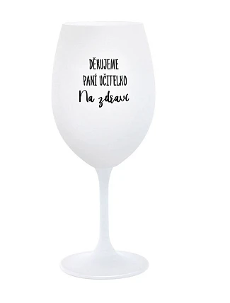ĎAKUJEME UČITEĽOVI - NA ZDRAVIE - pohár na biele víno 350 ml