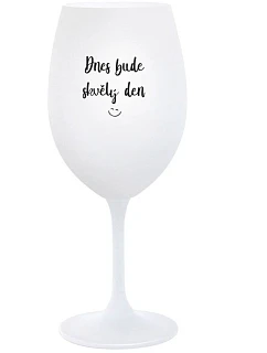 TODAY WILL BE A GREAT DAY - pohár na biele víno 350 ml
