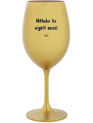 SOMEONE HAS TO SING - zlatý pohár na víno 350 ml