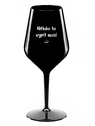 NIEKTO TO MUSÍ POTOPIŤ - čierny nerozbitný pohár na víno 470 ml