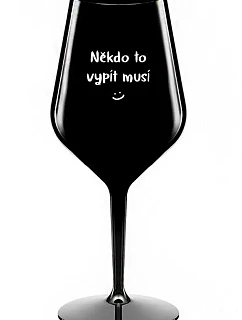 NIEKTO TO MUSÍ POTOPIŤ - čierny nerozbitný pohár na víno 470 ml