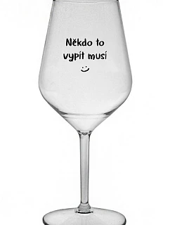 NIEKTO TO MUSÍ POTOPIŤ - číry nerozbitný pohár na víno 470 ml