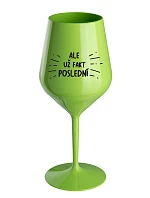 ALE UŽ FAKT POSLEDNÍ - zelená nerozbitná sklenice na víno 470 ml