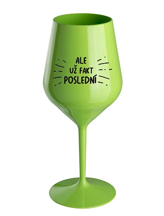 ALE UŽ FAKT POSLEDNÍ - zelená nerozbitná sklenice na víno 470 ml