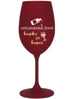 OCHUTNÁVÁM ŽIVOT KAPKU PO KAPCE - bordo sklenice na víno 350 ml