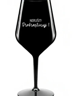 NERUŠIT! PROKRASTINUJI! - černá nerozbitná sklenice na víno 470 ml
