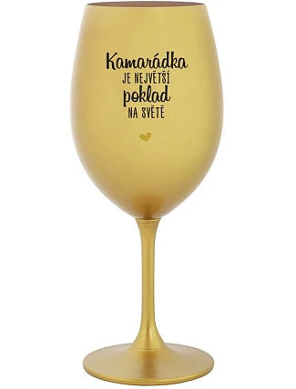 KAMARÁDKA JE NAJVÄČŠÍ POKLAD NA SVETE - zlatý pohár na víno 350 ml
