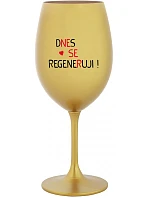 DNES REGENERUJEM! - zlatý pohár na víno 350 ml