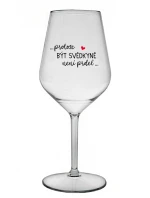 ...PROTOŽE BÝT SVĚDKYNĚ NENÍ PRDEL... - čirá nerozbitná sklenice na víno 470 ml ...PROTOŽE BÝT SVĚDKYNĚ NENÍ PRDEL... - čirá nerozbitná sklenice na víno 470 ml