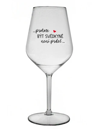 ...PROTOŽE BÝT SVĚDKYNĚ NENÍ PRDEL... - čirá nerozbitná sklenice na víno 470 ml ...PROTOŽE BÝT SVĚDKYNĚ NENÍ PRDEL... - čirá nerozbitná sklenice na víno 470 ml