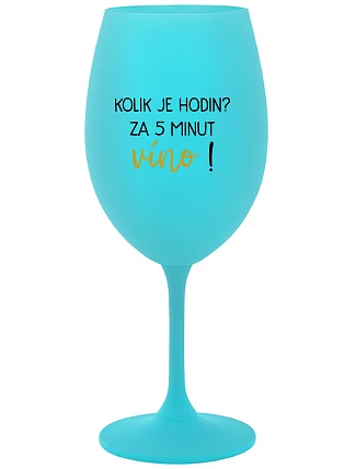Koľko hodín? 5 minút na víno! - tyrkysový pohár na víno 350 ml