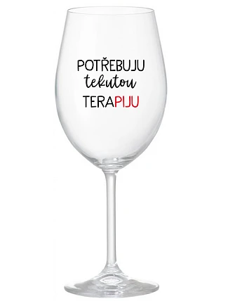 I NEED LIQUID THERAPY - číry pohár na víno 350 ml