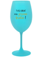 TVOJ BRAT MÁ PRIMA BRATA! - tyrkysový pohár na víno 350 ml