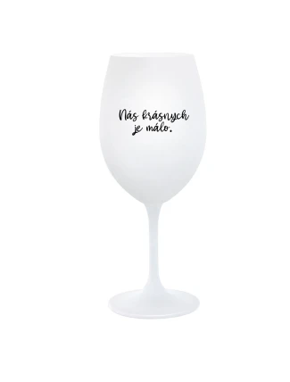 NÁS KRÁSNYCH JE MÁLO. - biely pohár na víno 350 ml