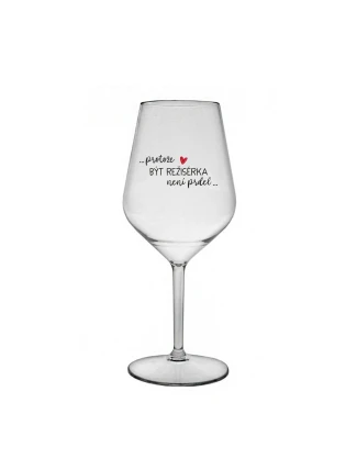 PROTOŽE BÝT REŽISÉRKA NENÍ PRDEL - čirá nerozbitná sklenice na víno 470 ml PROTOŽE BÝT REŽISÉRKA NENÍ PRDEL - čirá nerozbitná sklenice na víno 470 ml