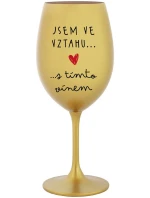 JSEM VE VZTAHU S TÍMTO VÍNEM - zlatá sklenice na víno 350 ml