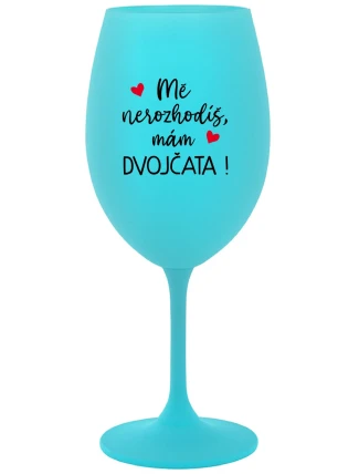 MĚ NEROZHODÍŠ, MÁM DVOJČATA! - tyrkysová sklenice na víno 350 ml
