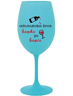 OCHUTNÁVÁM ŽIVOT KAPKU PO KAPCE - tyrkysová sklenice na víno 350 ml