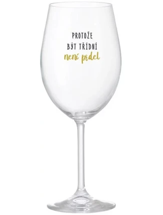 BECAUSE BEING CLASSY IS NOT A PRELIMINARY - číry pohár na víno 350 ml