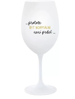 ...KEĎŽE BYŤ NORMÁLNY NIE JE PRELIMINÁRNE... - pohár na biele víno 350 ml