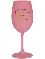 VIETE, ŽE NIE SOM ALKOHOLIK? VIETE, ŽE NIE... - ružový pohár na víno 350 ml