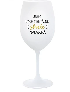 I AM (MO)MENTALLY GLASSED - pohár na biele víno 350 ml