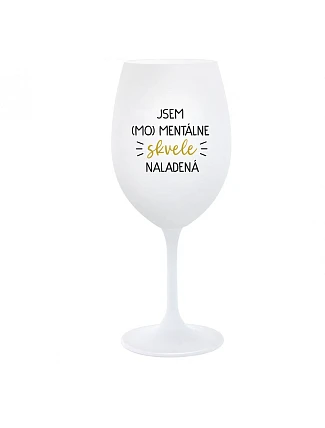 I AM (MO)MENTALLY GLASSED - pohár na biele víno 350 ml