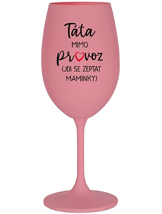 Tatínek je mimo prevádzky (Idem za mamičkou) - ružový pohár na víno 350 ml