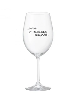 BYŤ INŠTRUKTOROM NIE JE PRELIMINÁRNE - číry pohár na víno 350 ml