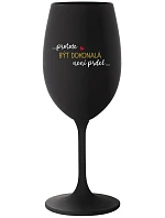...KEĎŽE BYŤ DOKONALÝ NIE JE PRDEL... - čierny pohár na víno 350 ml